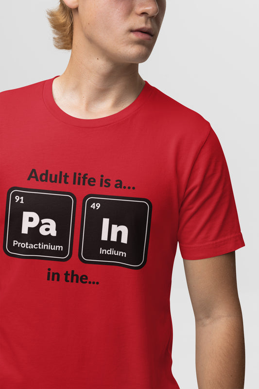 Adult Life is a Pain in the... Unisex T-Shirt